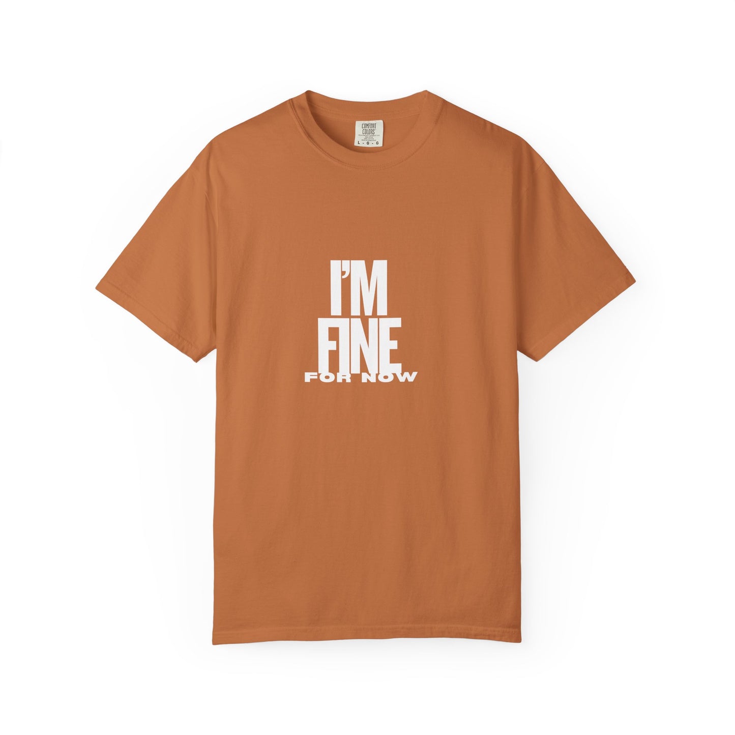 Im Fine For Now T Shirt Funny Mental Health Shirt Sarcastic Mood Tee Unisex Burgundy Shirt Unisex Garment Dyed shirt Men Women Teen
