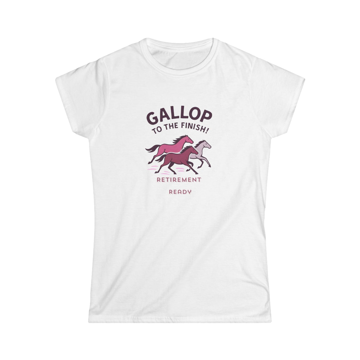 Gallop to the Finish Retirement Shirt Horse Lover Women Tee Funny Pink Retirement Gift Women Soft style Tee