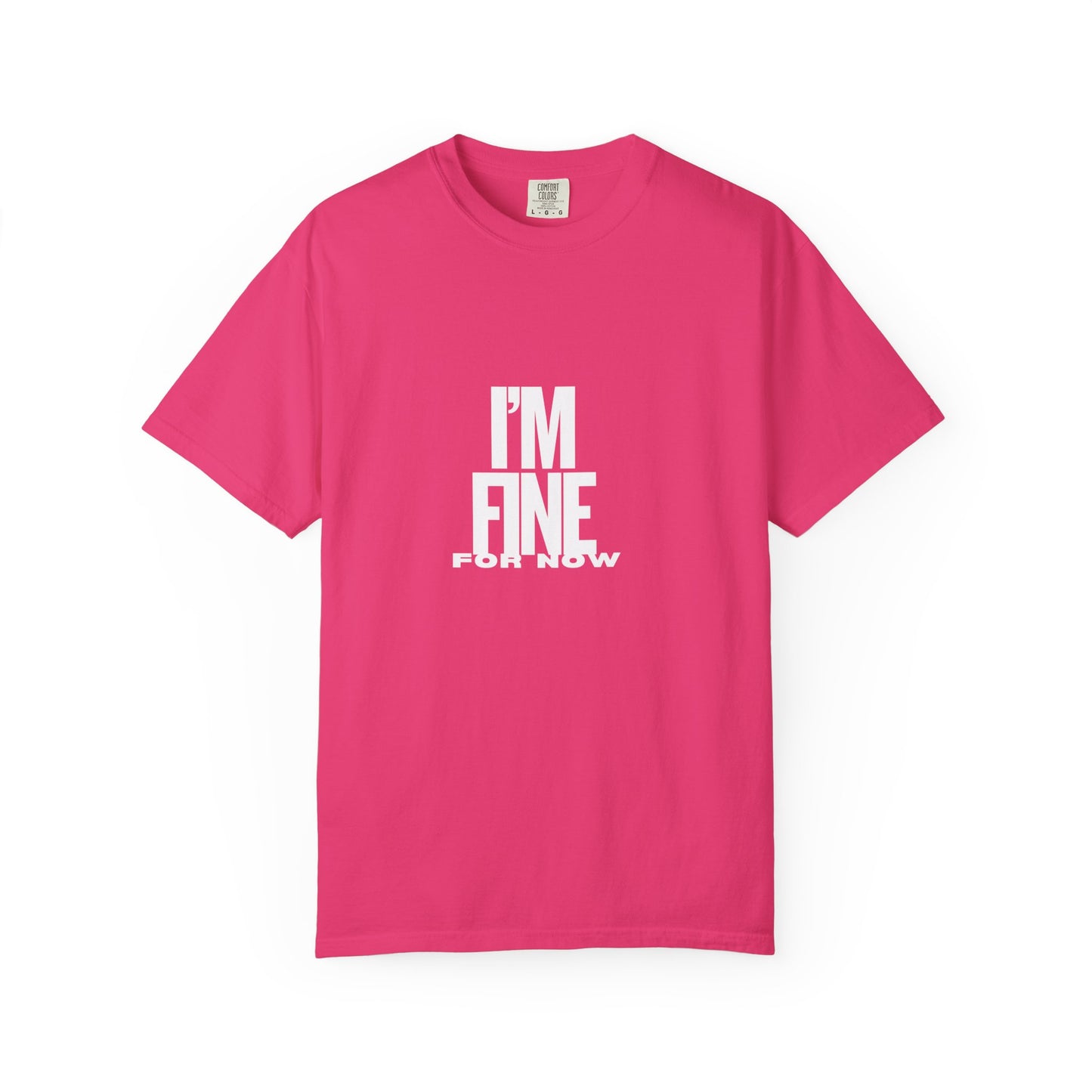 Im Fine For Now T Shirt Funny Mental Health Shirt Sarcastic Mood Tee Unisex Burgundy Shirt Unisex Garment Dyed shirt Men Women Teen