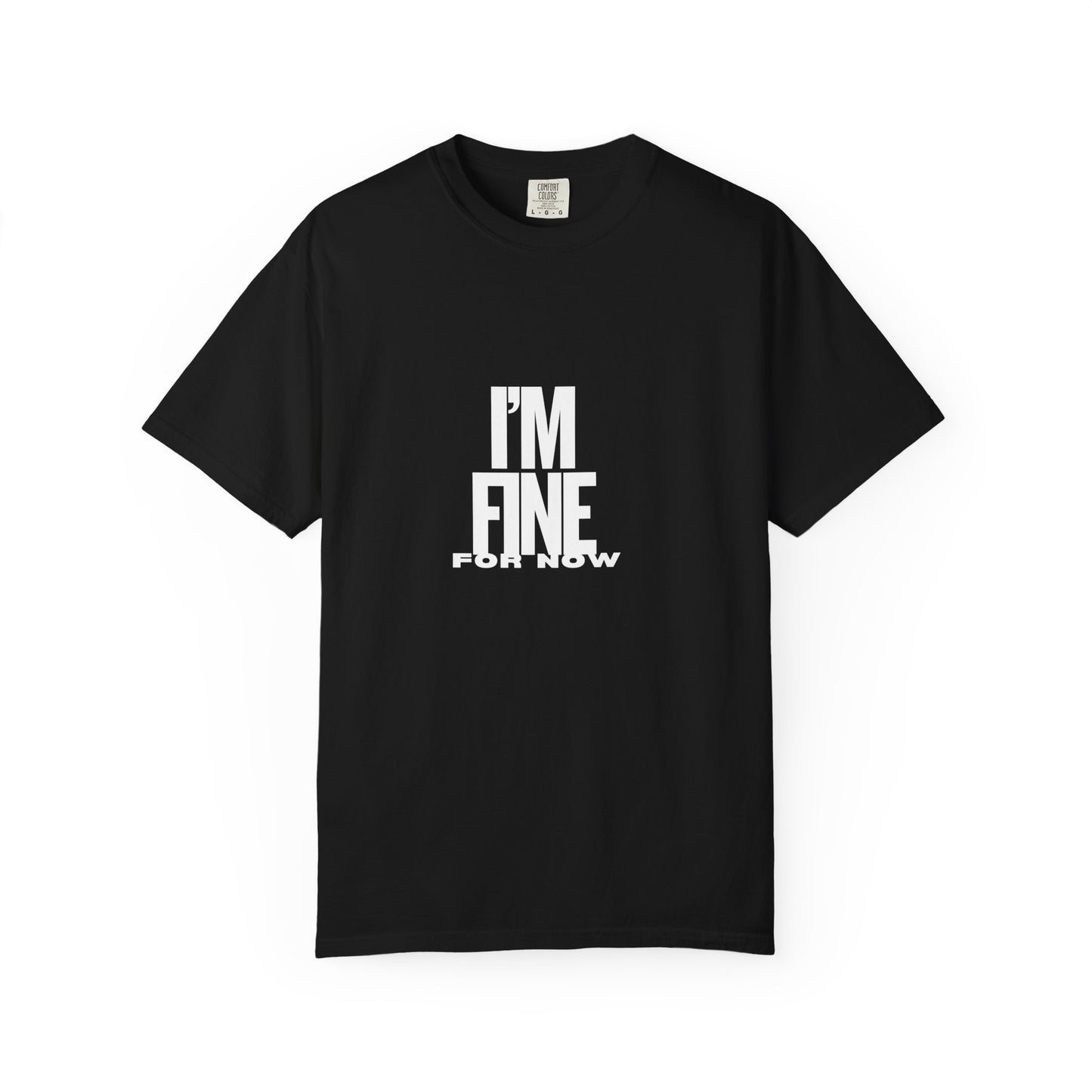 Im Fine For Now T Shirt Funny Mental Health Shirt Sarcastic Mood Tee Unisex Burgundy Shirt Unisex Garment Dyed shirt Men Women Teen