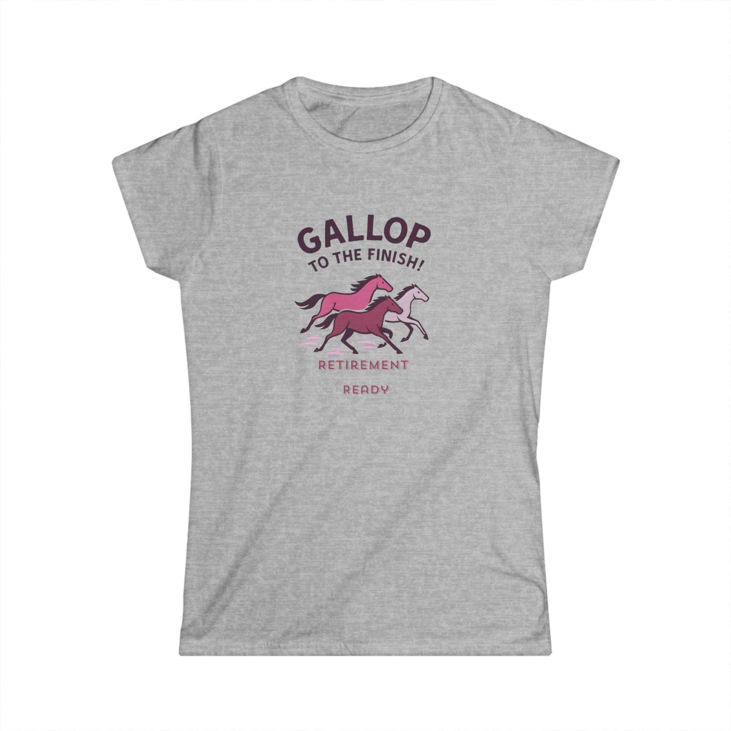 Gallop to the Finish Retirement Shirt Horse Lover Women Tee Funny Pink Retirement Gift Women Soft style Tee