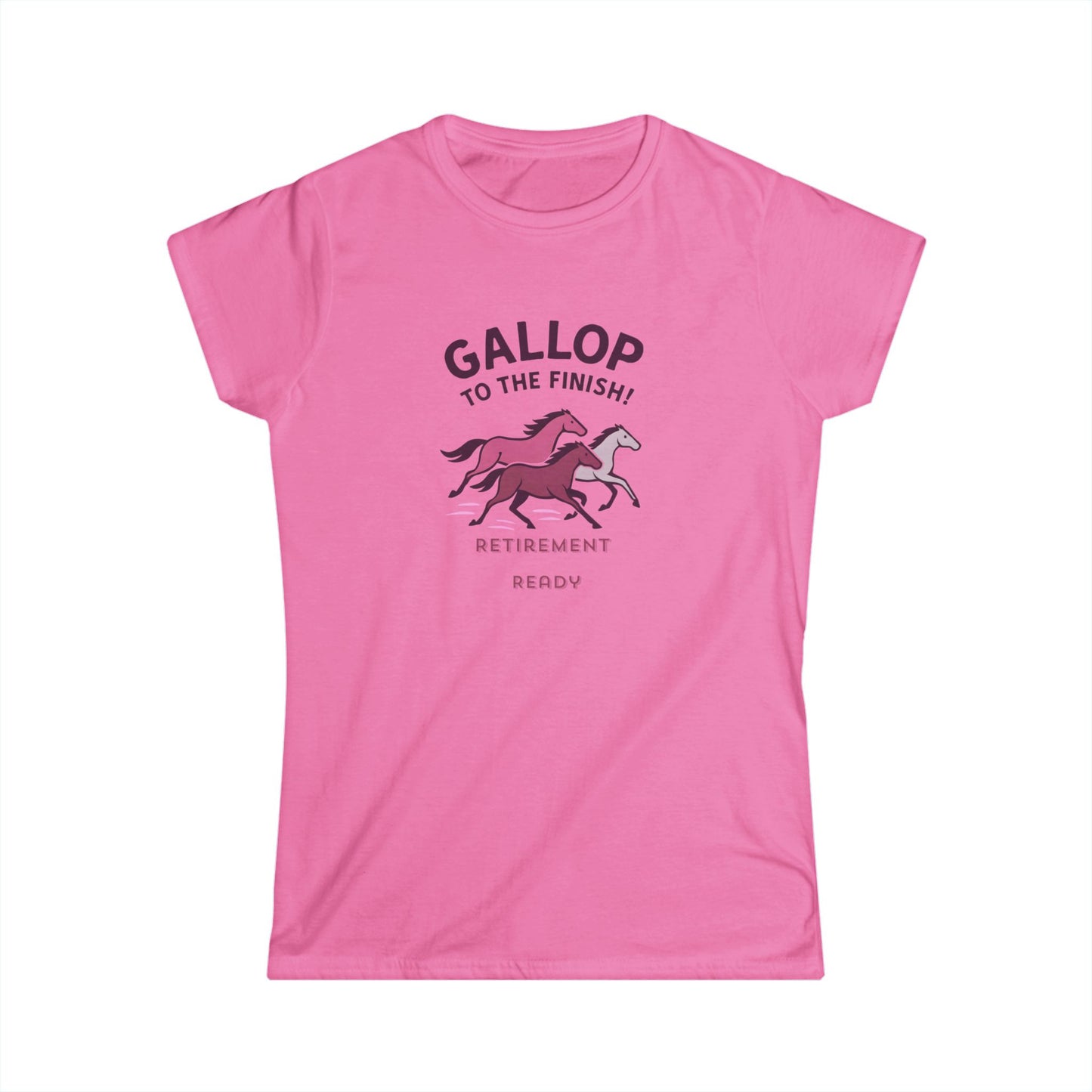 Gallop to the Finish Retirement Shirt Horse Lover Women Tee Funny Pink Retirement Gift Women Soft style Tee