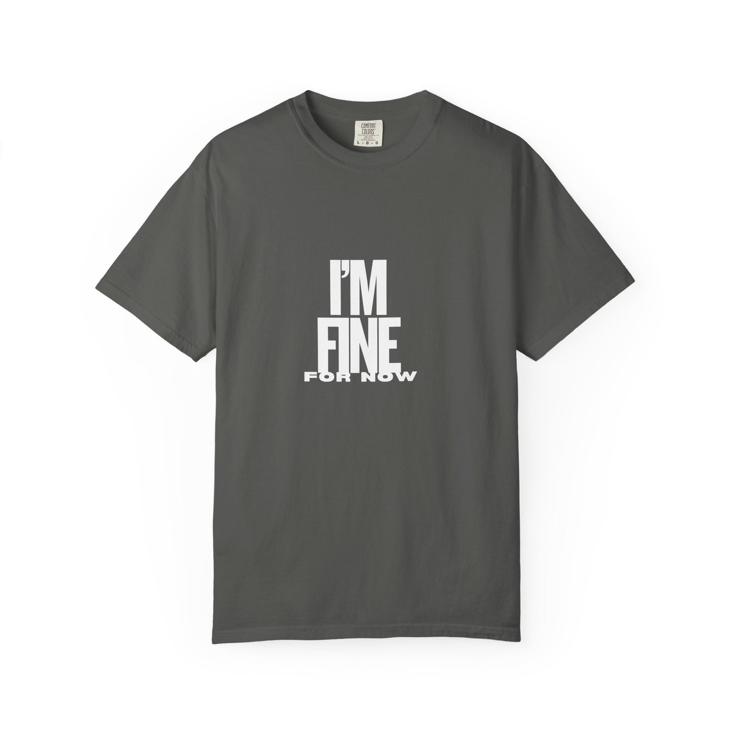 Im Fine For Now T Shirt Funny Mental Health Shirt Sarcastic Mood Tee Unisex Burgundy Shirt Unisex Garment Dyed shirt Men Women Teen