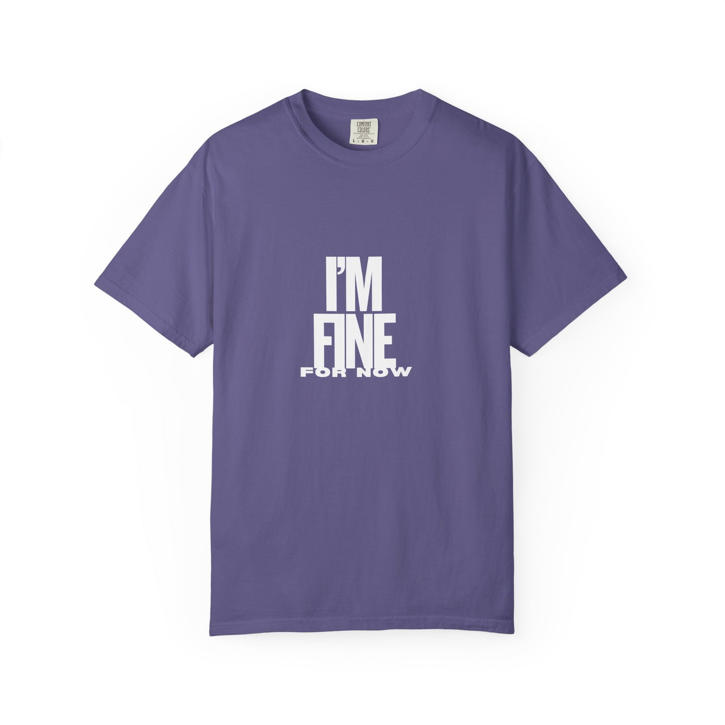Im Fine For Now T Shirt Funny Mental Health Shirt Sarcastic Mood Tee Unisex Burgundy Shirt Unisex Garment Dyed shirt Men Women Teen
