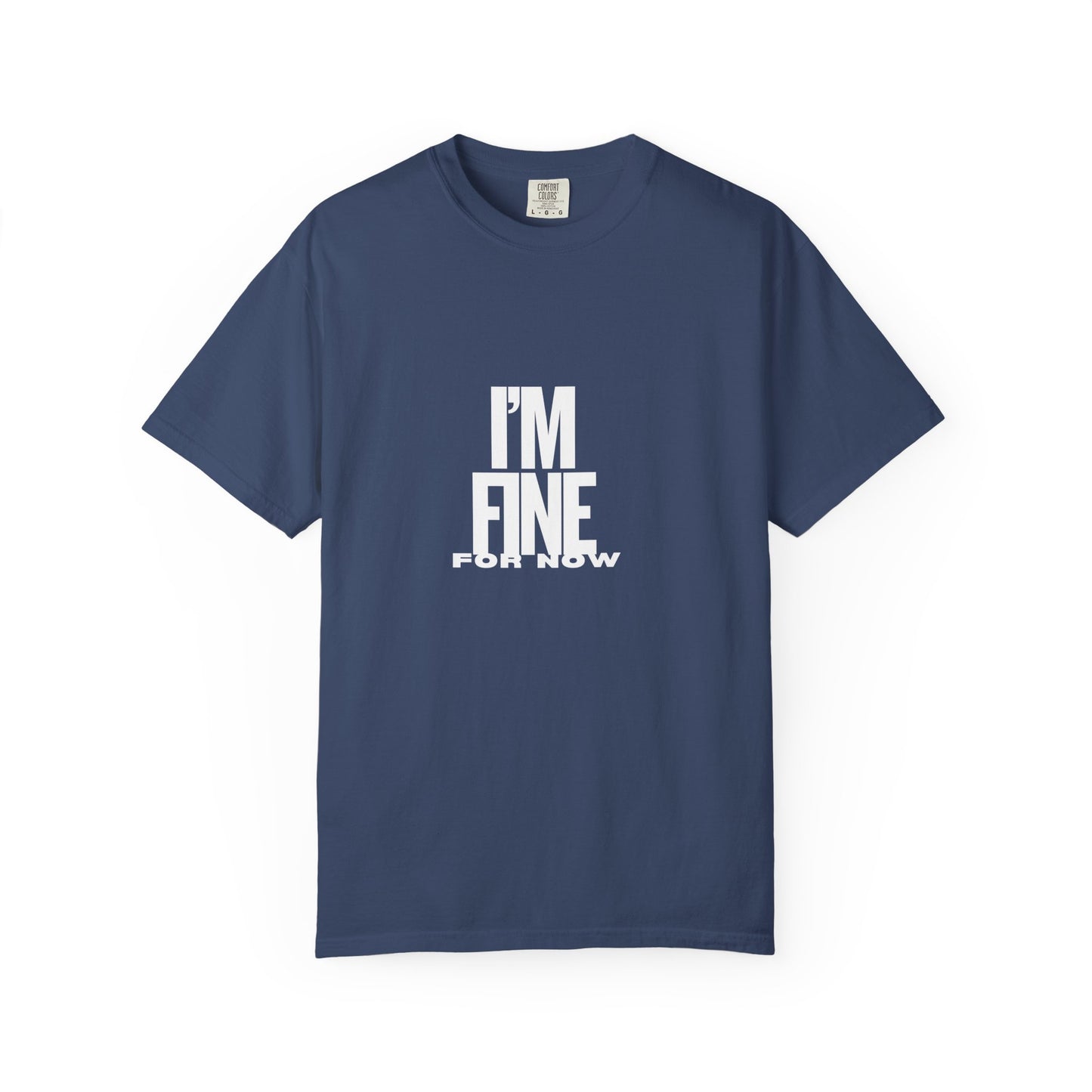 Im Fine For Now T Shirt Funny Mental Health Shirt Sarcastic Mood Tee Unisex Burgundy Shirt Unisex Garment Dyed shirt Men Women Teen