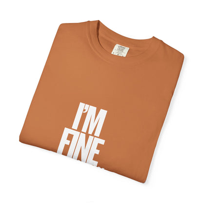 Im Fine For Now T Shirt  Funny Mental Health Shirt Sarcastic Mood Tee Unisex Burgundy Shirt Unisex Garment Dyed shirt Men Women Teen