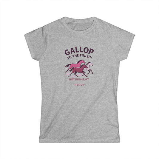 Gallop to the Finish Retirement Shirt  Horse Lover Women Tee  Funny Pink Retirement Gift Women Soft style Tee