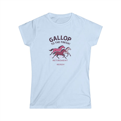 Gallop to the Finish Retirement Shirt  Horse Lover Women Tee  Funny Pink Retirement Gift Women Soft style Tee