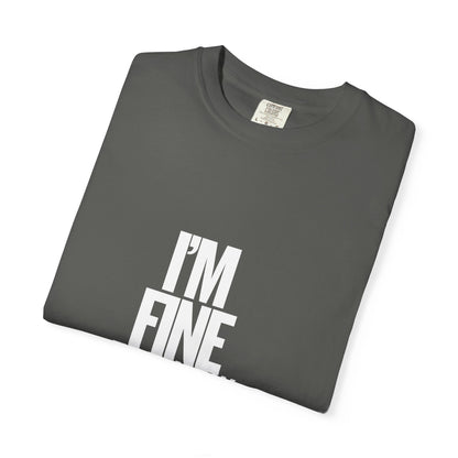 Im Fine For Now T Shirt  Funny Mental Health Shirt Sarcastic Mood Tee Unisex Burgundy Shirt Unisex Garment Dyed shirt Men Women Teen