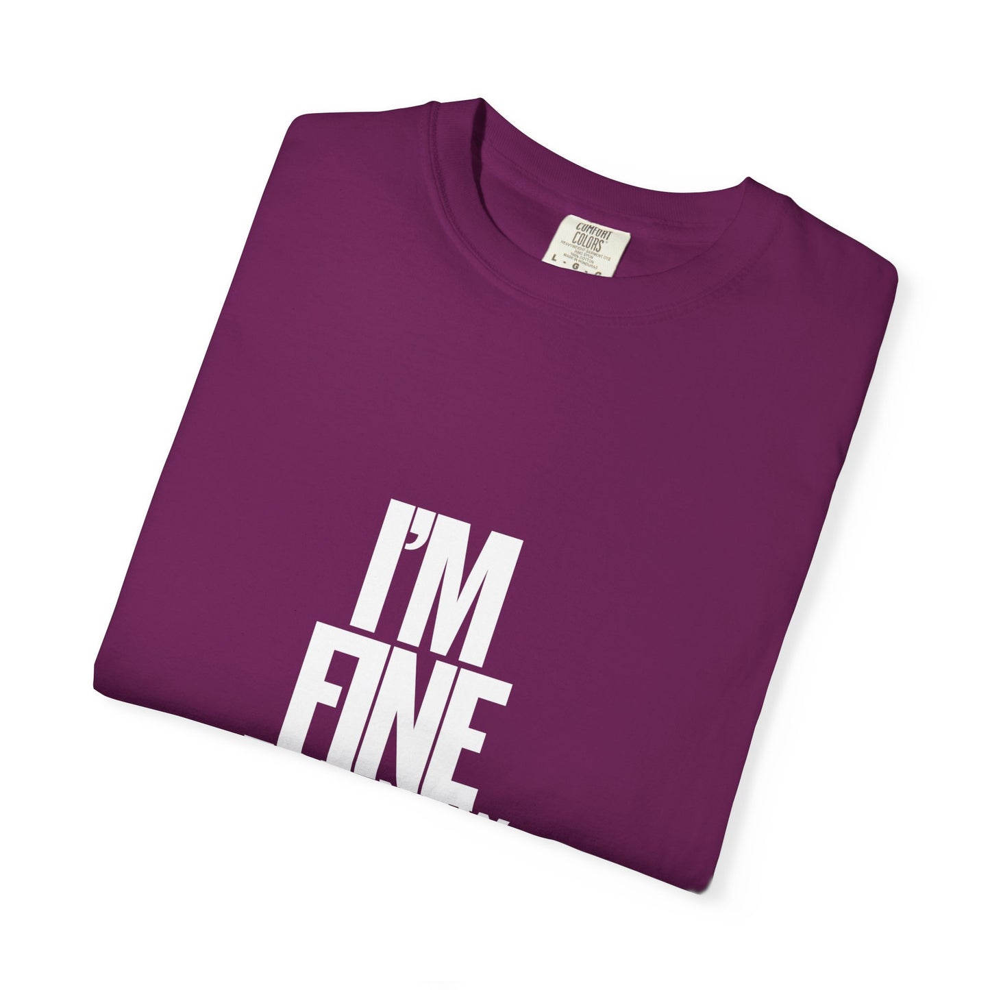 Im Fine For Now T Shirt  Funny Mental Health Shirt Sarcastic Mood Tee Unisex Burgundy Shirt Unisex Garment Dyed shirt Men Women Teen