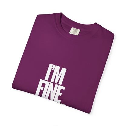 Im Fine For Now T Shirt  Funny Mental Health Shirt Sarcastic Mood Tee Unisex Burgundy Shirt Unisex Garment Dyed shirt Men Women Teen