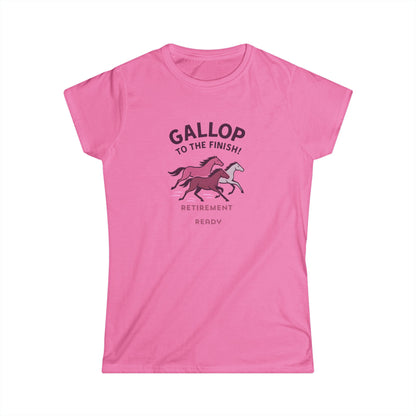Gallop to the Finish Retirement Shirt  Horse Lover Women Tee  Funny Pink Retirement Gift Women Soft style Tee