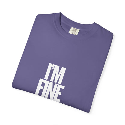 Im Fine For Now T Shirt  Funny Mental Health Shirt Sarcastic Mood Tee Unisex Burgundy Shirt Unisex Garment Dyed shirt Men Women Teen