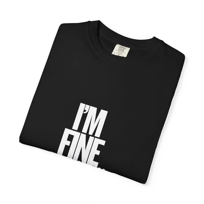 Im Fine For Now T Shirt  Funny Mental Health Shirt Sarcastic Mood Tee Unisex Burgundy Shirt Unisex Garment Dyed shirt Men Women Teen